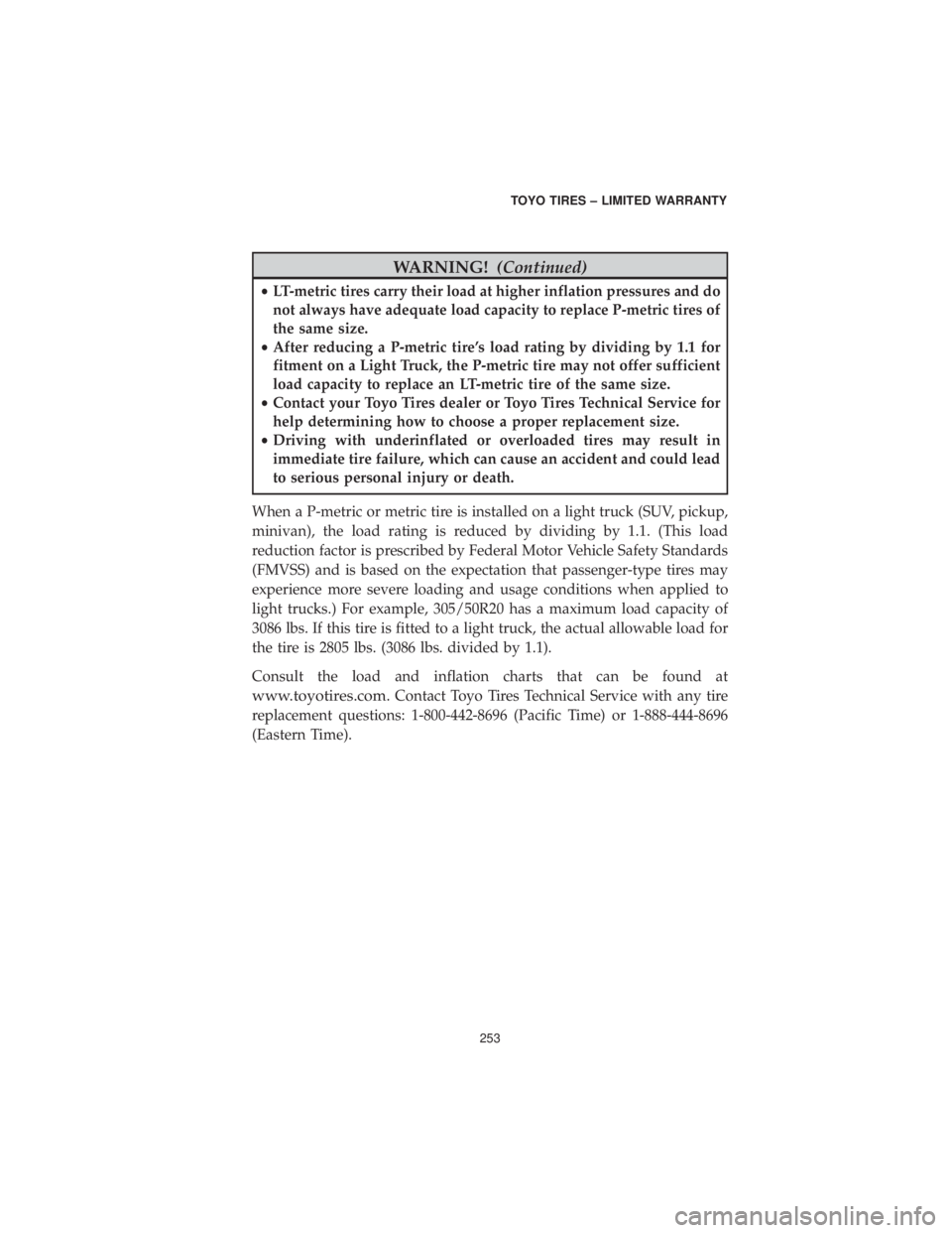 DODGE CHARGER 2019 Vehicle Warranty WARNING!(Continued)
•LT-metric tires carry their load at higher inflation pressures and do
not always have adequate load capacity to replace P-metric tires of
the same size.
• After reducing a P-m DODGE CHARGER 2019 Vehicle Warranty WARNING!(Continued)
•LT-metric tires carry their load at higher inflation pressures and do
not always have adequate load capacity to replace P-metric tires of
the same size.
• After reducing a P-m