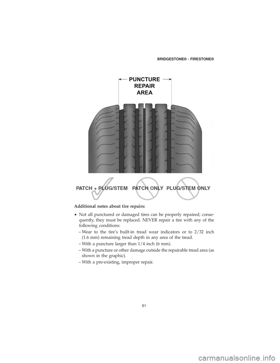 DODGE CHARGER 2019 Vehicle Warranty Additional notes about tire repairs:
•Not all punctured or damaged tires can be properly repaired; conse-
quently, they must be replaced. NEVER repair a tire with any of the
following conditions:
DODGE CHARGER 2019 Vehicle Warranty Additional notes about tire repairs:
•Not all punctured or damaged tires can be properly repaired; conse-
quently, they must be replaced. NEVER repair a tire with any of the
following conditions: