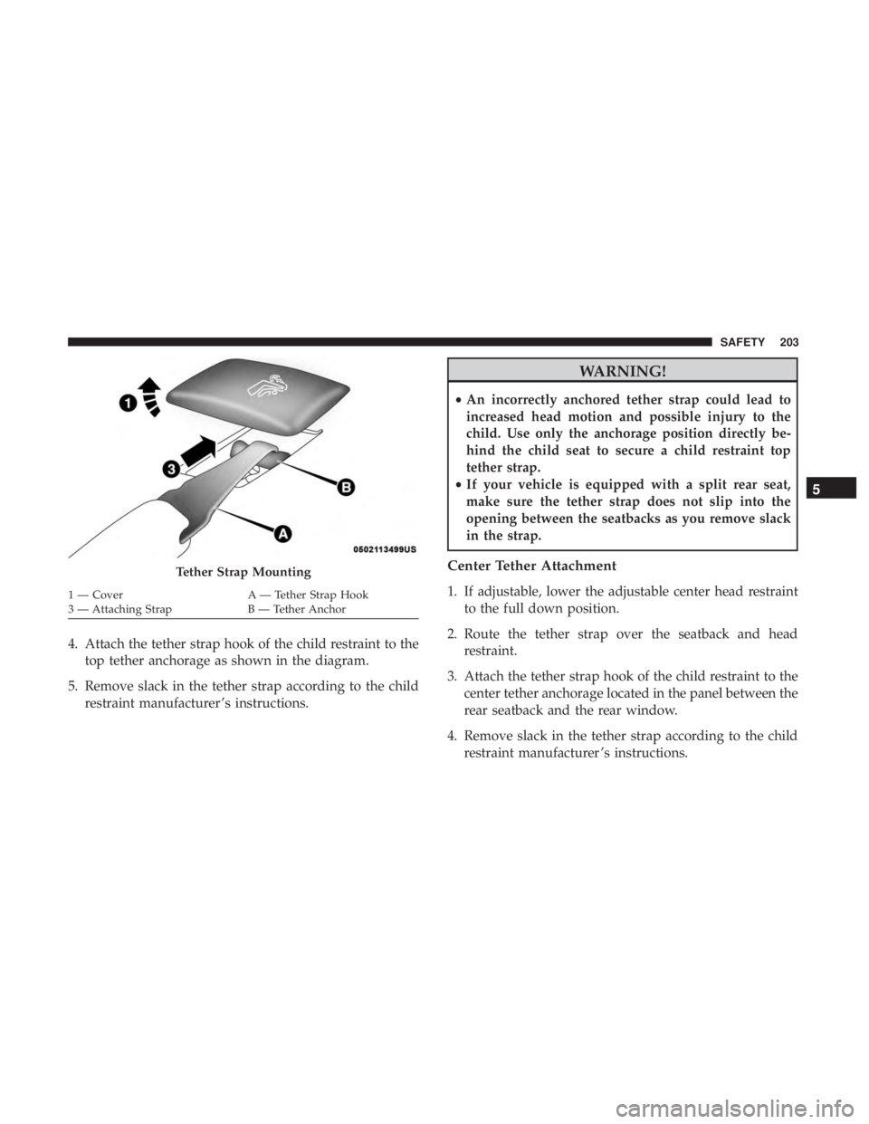 DODGE CHARGER SRT 2019 Owners Manual 4. Attach the tether strap hook of the child restraint to thetop tether anchorage as shown in the diagram.
5. Remove slack in the tether strap according to the child restraint manufacturer ’s instru DODGE CHARGER SRT 2019 Owners Manual 4. Attach the tether strap hook of the child restraint to thetop tether anchorage as shown in the diagram.
5. Remove slack in the tether strap according to the child restraint manufacturer ’s instru