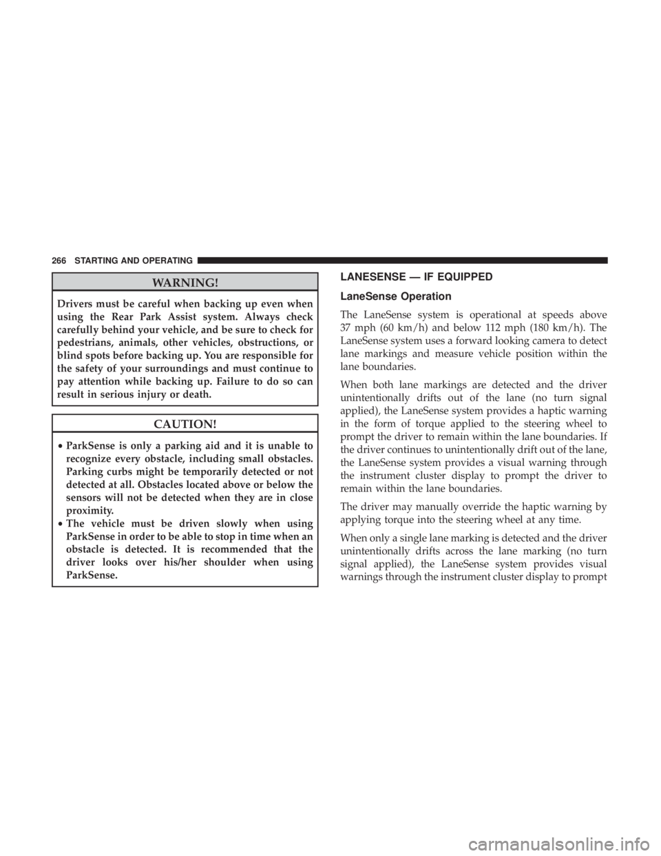 DODGE CHARGER SRT 2019  Owners Manual WARNING!
Drivers must be careful when backing up even when
using the Rear Park Assist system. Always check
carefully behind your vehicle, and be sure to check for
pedestrians, animals, other vehicles,