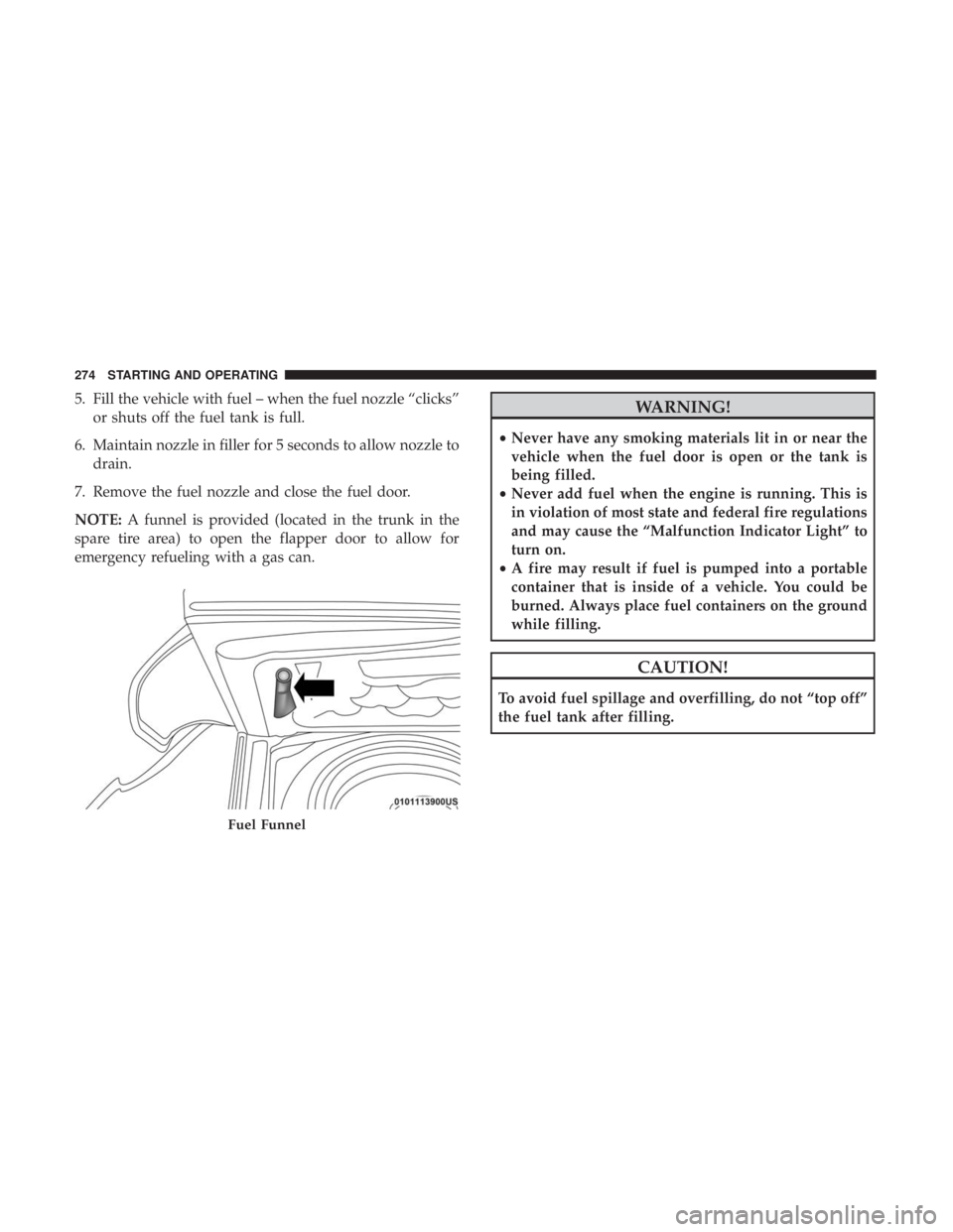 DODGE CHARGER SRT 2019 Owners Manual 5. Fill the vehicle with fuel – when the fuel nozzle “clicks”or shuts off the fuel tank is full.
6. Maintain nozzle in filler for 5 seconds to allow nozzle to drain.
7. Remove the fuel nozzle an DODGE CHARGER SRT 2019 Owners Manual 5. Fill the vehicle with fuel – when the fuel nozzle “clicks”or shuts off the fuel tank is full.
6. Maintain nozzle in filler for 5 seconds to allow nozzle to drain.
7. Remove the fuel nozzle an