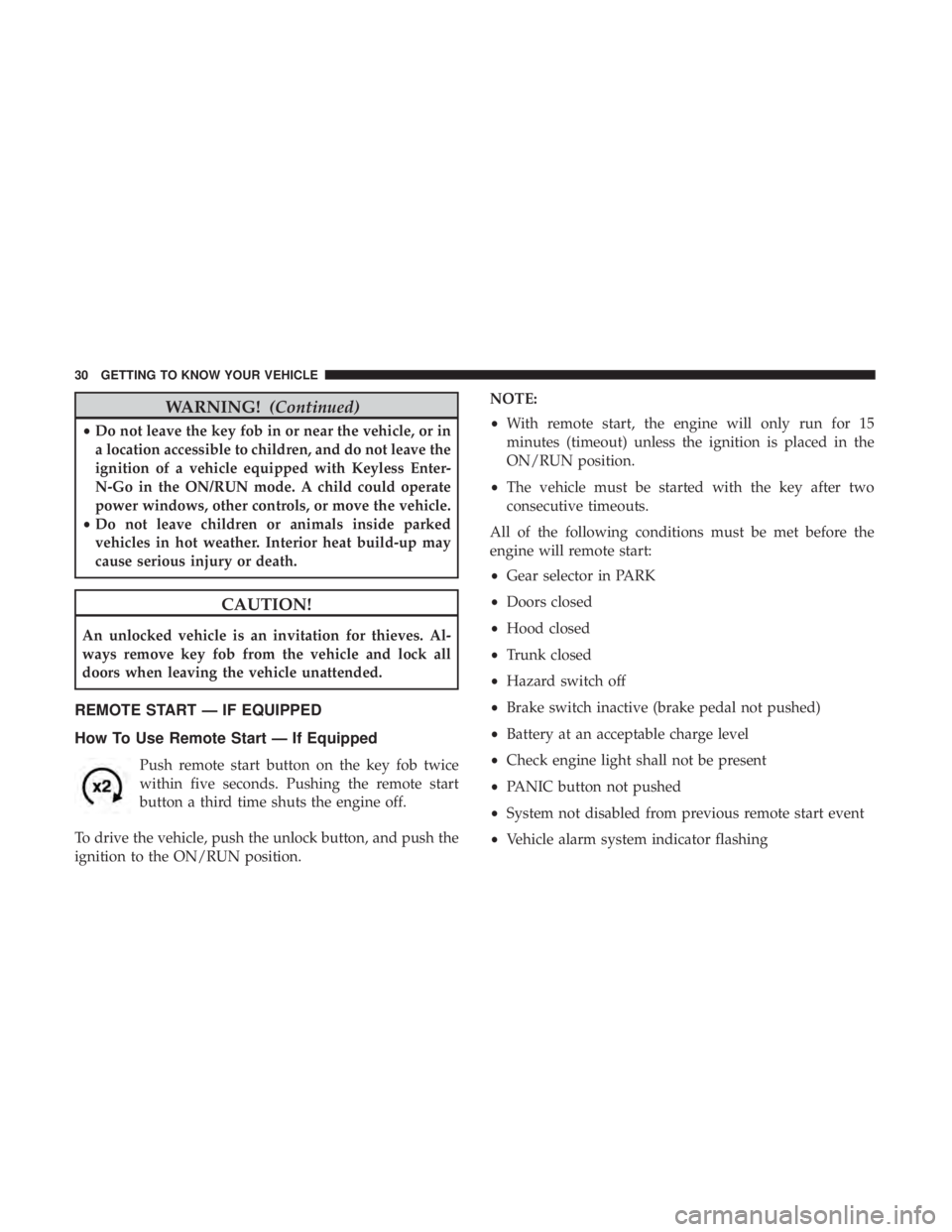 DODGE CHARGER SRT 2019  Owners Manual WARNING!(Continued)
•Do not leave the key fob in or near the vehicle, or in
a location accessible to children, and do not leave the
ignition of a vehicle equipped with Keyless Enter-
N-Go in the ON/