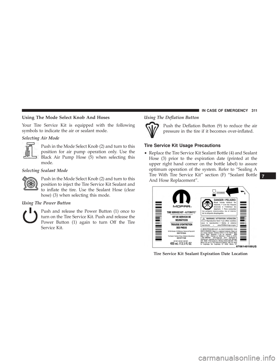 DODGE CHARGER SRT 2019 Owners Manual Using The Mode Select Knob And Hoses
Your Tire Service Kit is equipped with the following
symbols to indicate the air or sealant mode.
Selecting Air ModePush in the Mode Select Knob (2) and turn to th DODGE CHARGER SRT 2019 Owners Manual Using The Mode Select Knob And Hoses
Your Tire Service Kit is equipped with the following
symbols to indicate the air or sealant mode.
Selecting Air ModePush in the Mode Select Knob (2) and turn to th