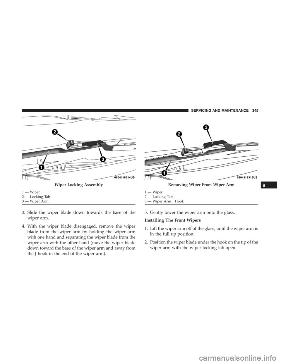 DODGE CHARGER SRT 2019 Owners Manual 3. Slide the wiper blade down towards the base of thewiper arm.
4. With the wiper blade disengaged, remove the wiper blade from the wiper arm by holding the wiper arm
with one hand and separating the DODGE CHARGER SRT 2019 Owners Manual 3. Slide the wiper blade down towards the base of thewiper arm.
4. With the wiper blade disengaged, remove the wiper blade from the wiper arm by holding the wiper arm
with one hand and separating the