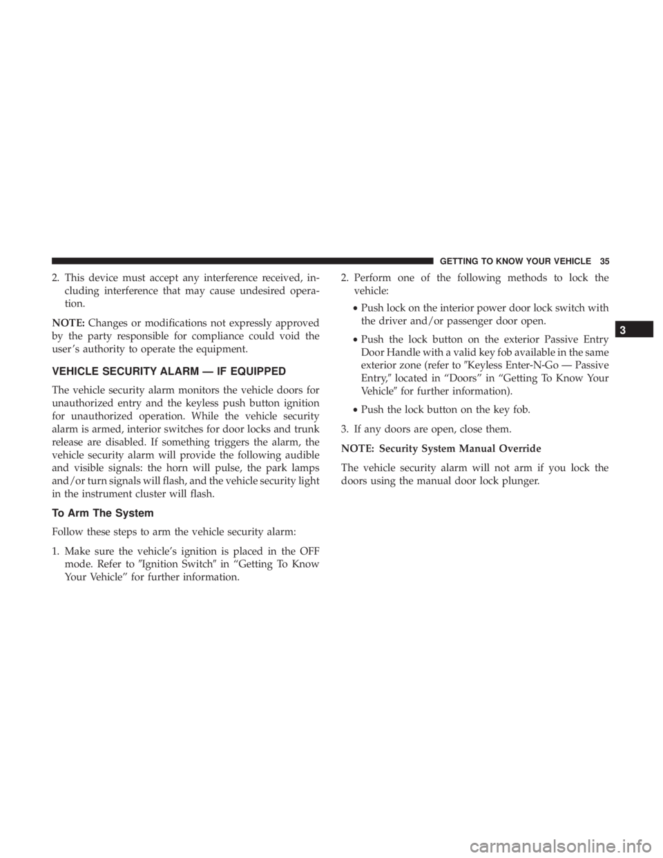 DODGE CHARGER SRT 2019 Owners Guide 2. This device must accept any interference received, in-cluding interference that may cause undesired opera-
tion.
NOTE: Changes or modifications not expressly approved
by the party responsible for c