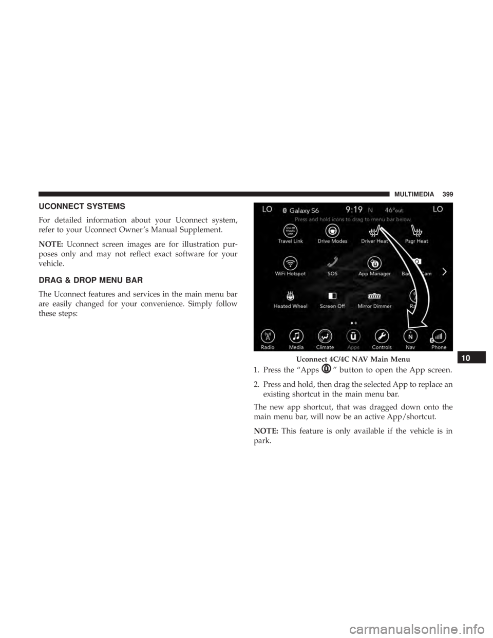 DODGE CHARGER SRT 2019  Owners Manual UCONNECT SYSTEMS
For detailed information about your Uconnect system,
refer to your Uconnect Owner ’s Manual Supplement.
NOTE:Uconnect screen images are for illustration pur-
poses only and may not 