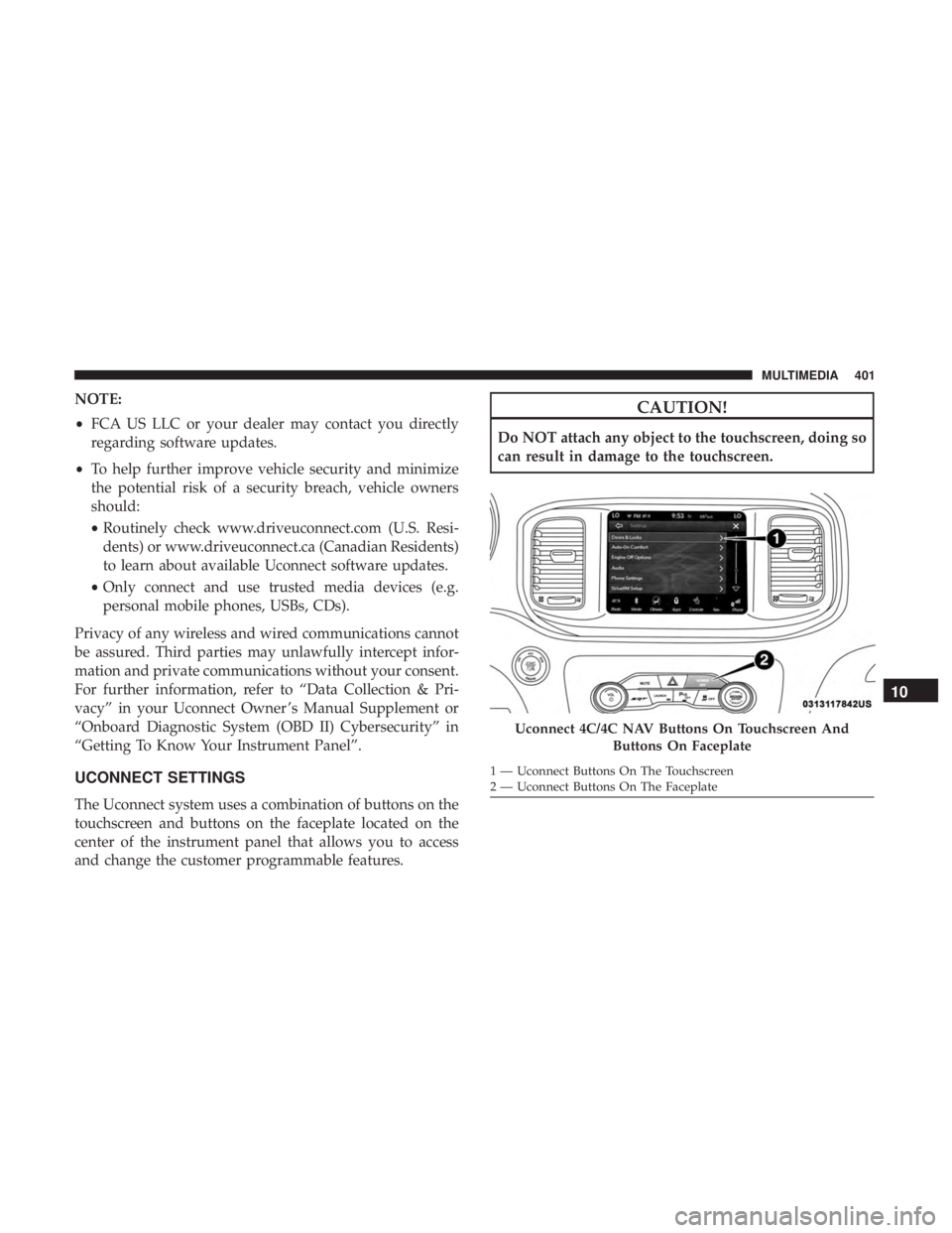 DODGE CHARGER SRT 2019  Owners Manual NOTE:
•FCA US LLC or your dealer may contact you directly
regarding software updates.
• To help further improve vehicle security and minimize
the potential risk of a security breach, vehicle owner