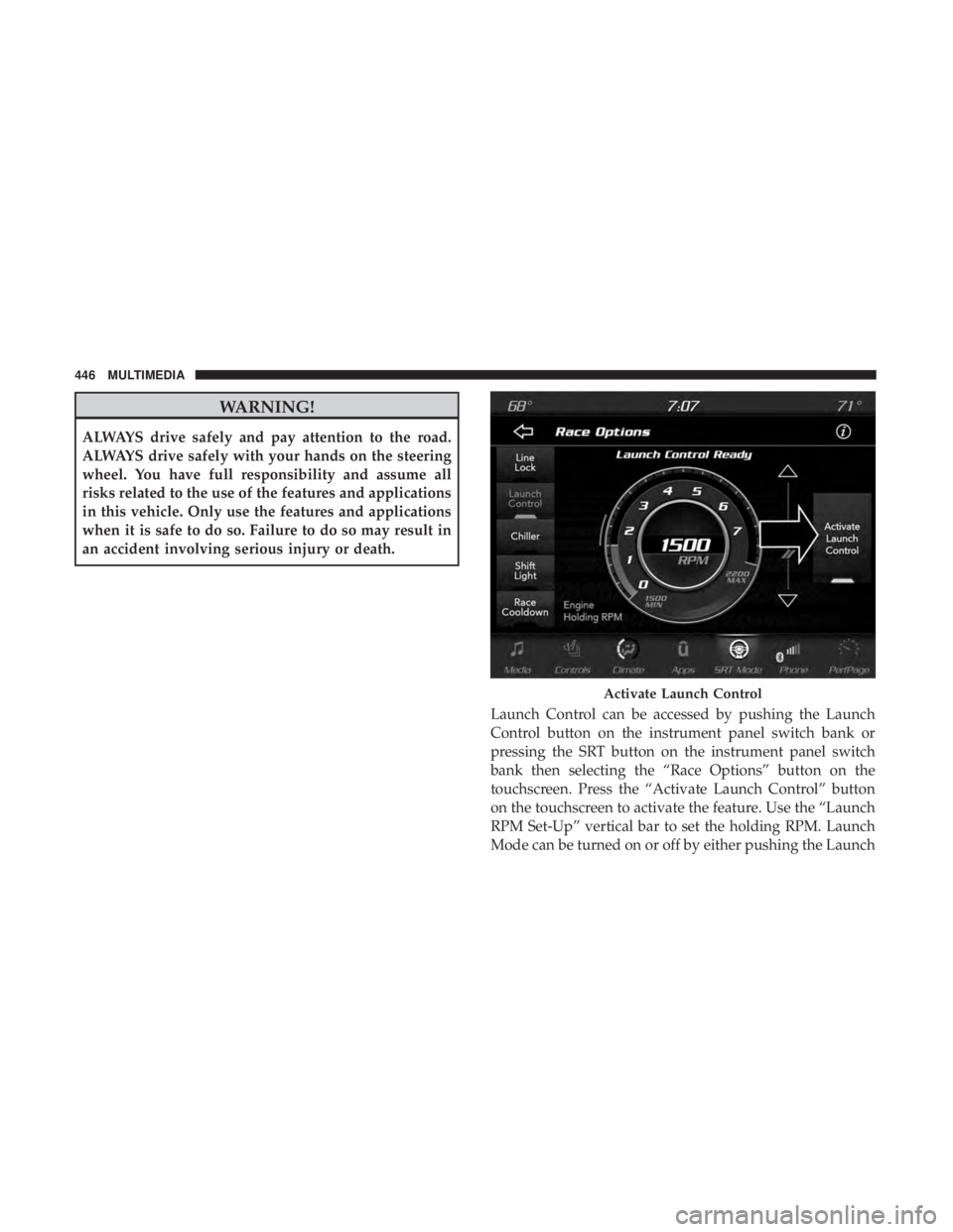 DODGE CHARGER SRT 2019  Owners Manual WARNING!
ALWAYS drive safely and pay attention to the road.
ALWAYS drive safely with your hands on the steering
wheel. You have full responsibility and assume all
risks related to the use of the featu