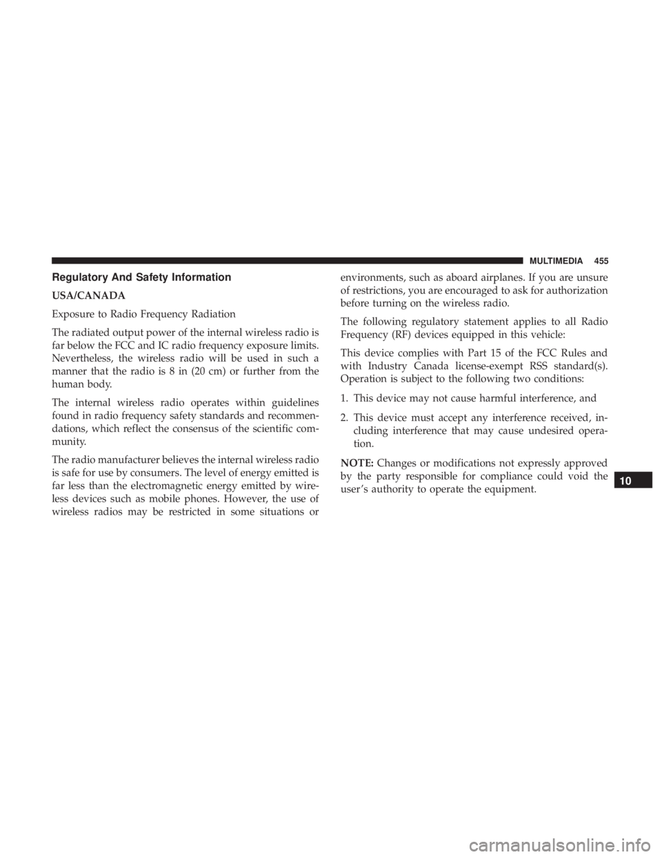 DODGE CHARGER SRT 2019  Owners Manual Regulatory And Safety Information
USA/CANADA
Exposure to Radio Frequency Radiation
The radiated output power of the internal wireless radio is
far below the FCC and IC radio frequency exposure limits.
