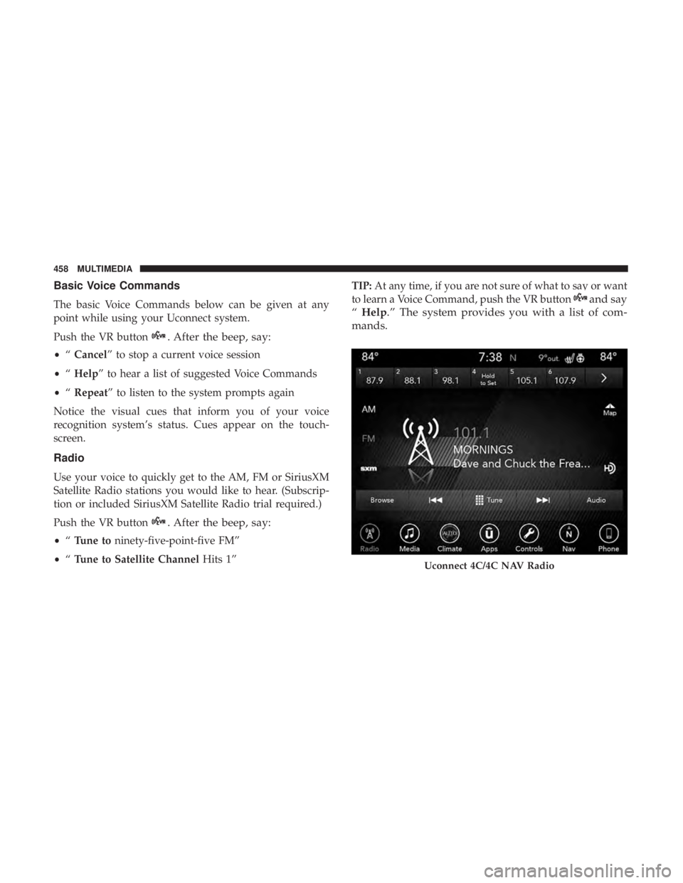 DODGE CHARGER SRT 2019  Owners Manual Basic Voice Commands
The basic Voice Commands below can be given at any
point while using your Uconnect system.
Push the VR button
. After the beep, say:
•“Cancel” to stop a current voice sessio