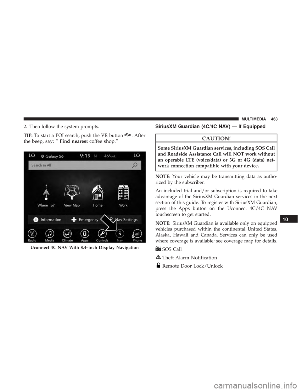 DODGE CHARGER SRT 2019  Owners Manual 2. Then follow the system prompts.
TIP:To start a POI search, push the VR button
. After
the beep, say: “ Find nearestcoffee shop.” SiriusXM Guardian (4C/4C NAV) — If EquippedCAUTION!
Some Siriu