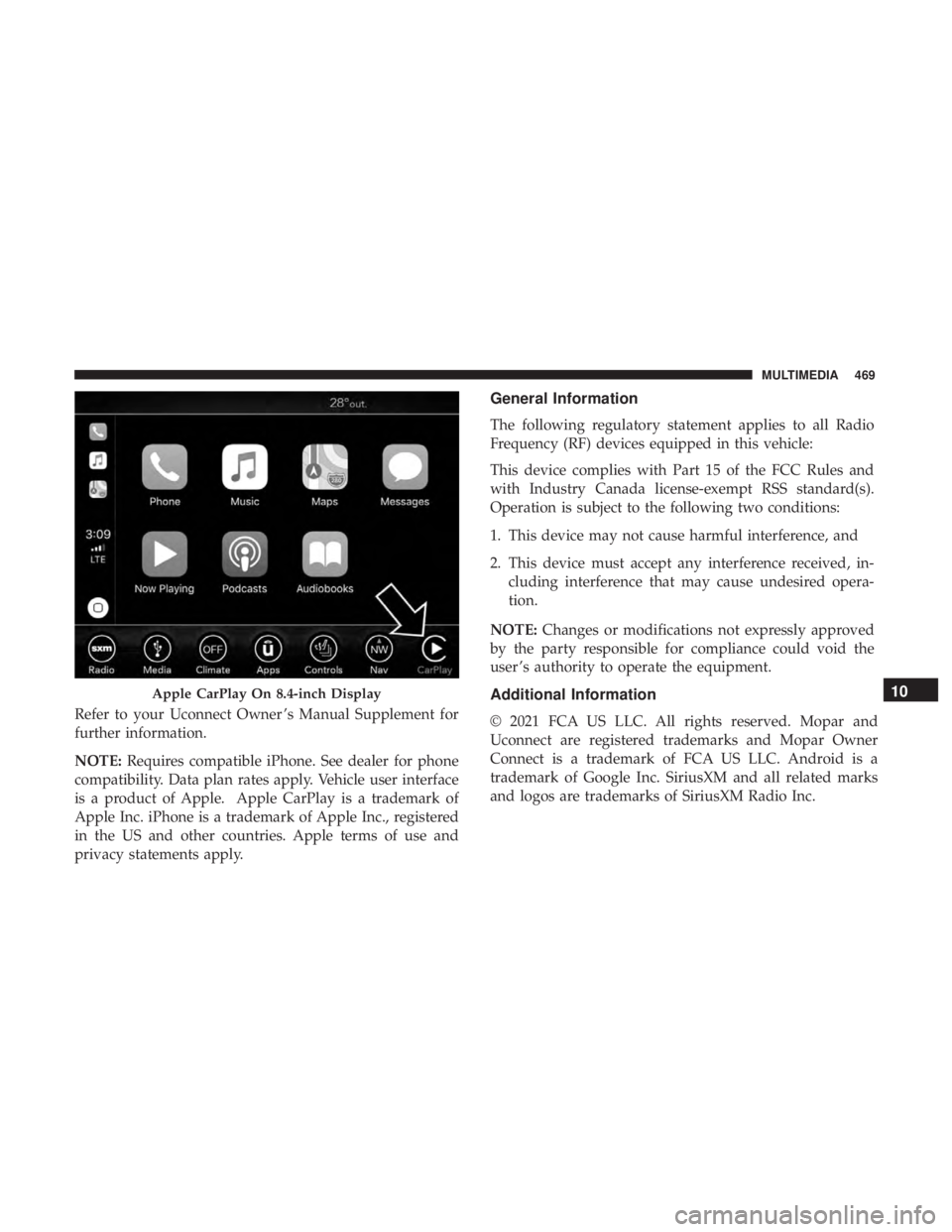 DODGE CHARGER SRT 2019  Owners Manual Refer to your Uconnect Owner ’s Manual Supplement for
further information.
NOTE:Requires compatible iPhone. See dealer for phone
compatibility. Data plan rates apply. Vehicle user interface
is a pro