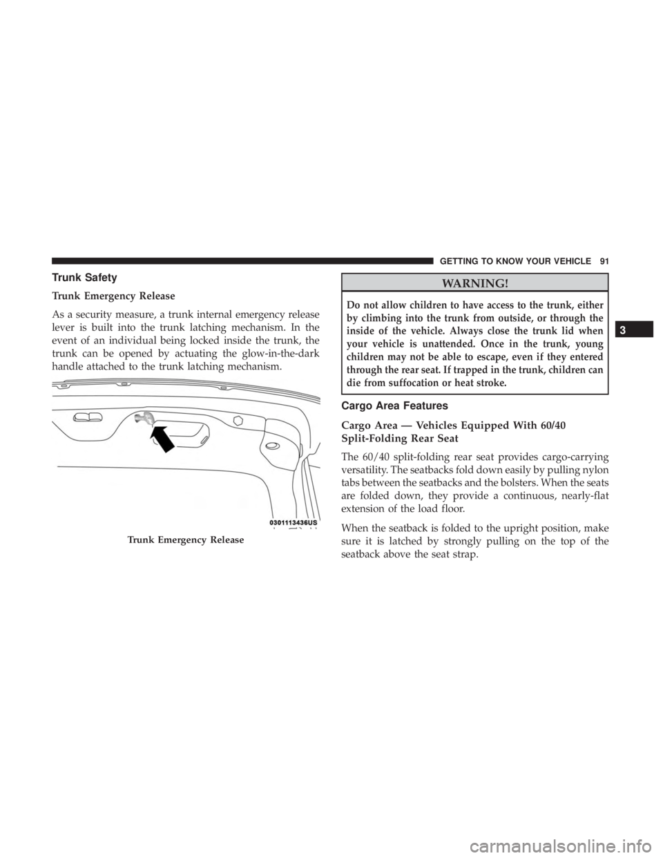DODGE CHARGER SRT 2019 Owners Manual Trunk Safety
Trunk Emergency Release
As a security measure, a trunk internal emergency release
lever is built into the trunk latching mechanism. In the
event of an individual being locked inside the t DODGE CHARGER SRT 2019 Owners Manual Trunk Safety
Trunk Emergency Release
As a security measure, a trunk internal emergency release
lever is built into the trunk latching mechanism. In the
event of an individual being locked inside the t