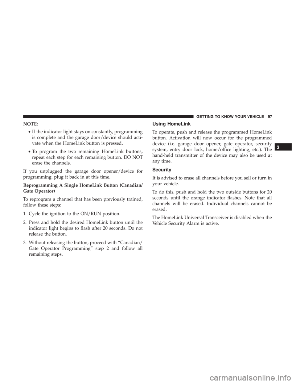 DODGE CHARGER SRT 2019  Owners Manual NOTE:•If the indicator light stays on constantly, programming
is complete and the garage door/device should acti-
vate when the HomeLink button is pressed.
• To program the two remaining HomeLink 