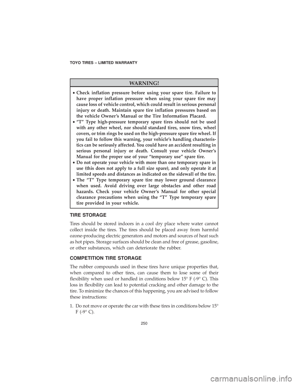 DODGE CHARGER SRT 2019  Vehicle Warranty WARNING!
•Check inflation pressure before using your spare tire. Failure to
have proper inflation pressure when using your spare tire may
cause loss of vehicle control, which could result in serious