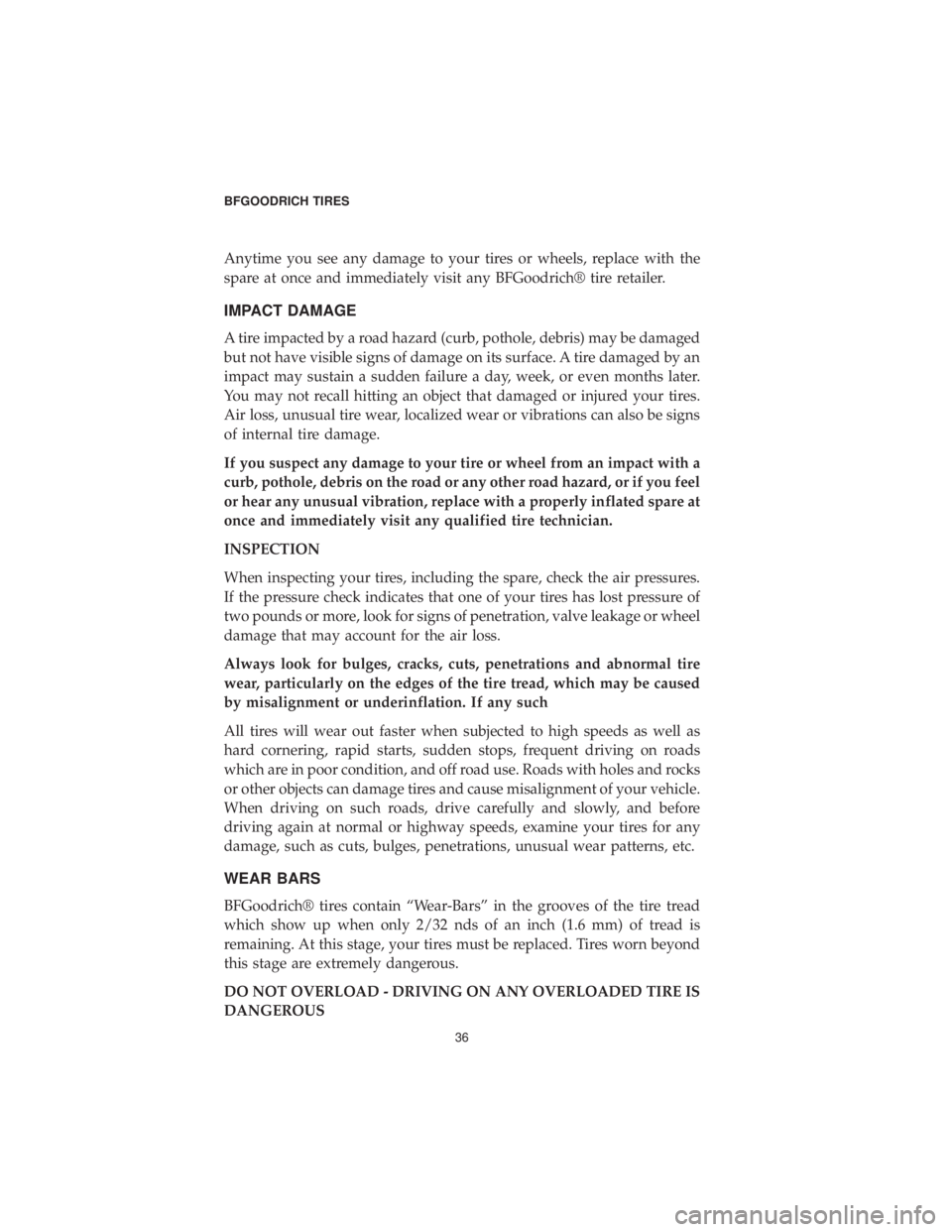 DODGE CHARGER SRT 2019 Vehicle Warranty Anytime you see any damage to your tires or wheels, replace with the
spare at once and immediately visit any BFGoodrich® tire retailer.
IMPACT DAMAGE
A tire impacted by a road hazard (curb, pothole, DODGE CHARGER SRT 2019 Vehicle Warranty Anytime you see any damage to your tires or wheels, replace with the
spare at once and immediately visit any BFGoodrich® tire retailer.
IMPACT DAMAGE
A tire impacted by a road hazard (curb, pothole,