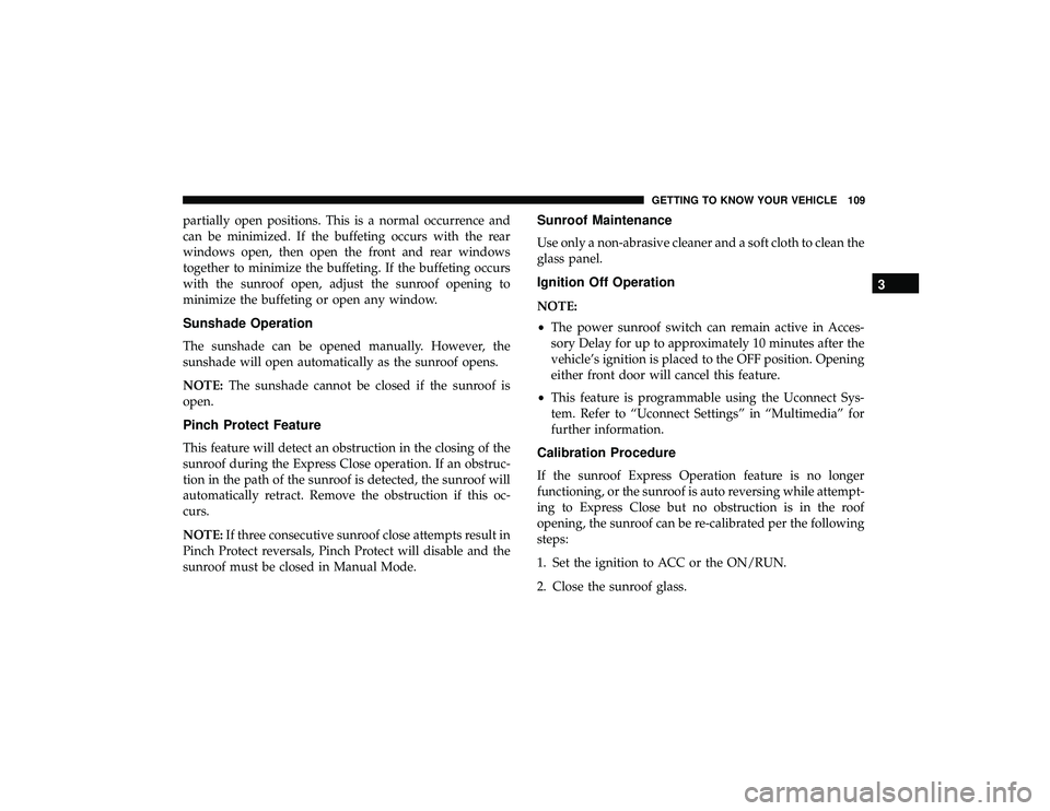 DODGE DURANGO 2019 Owners Manual partially open positions. This is a normal occurrence and
can be minimized. If the buffeting occurs with the rear
windows open, then open the front and rear windows
together to minimize the buffeting. DODGE DURANGO 2019 Owners Manual partially open positions. This is a normal occurrence and
can be minimized. If the buffeting occurs with the rear
windows open, then open the front and rear windows
together to minimize the buffeting.