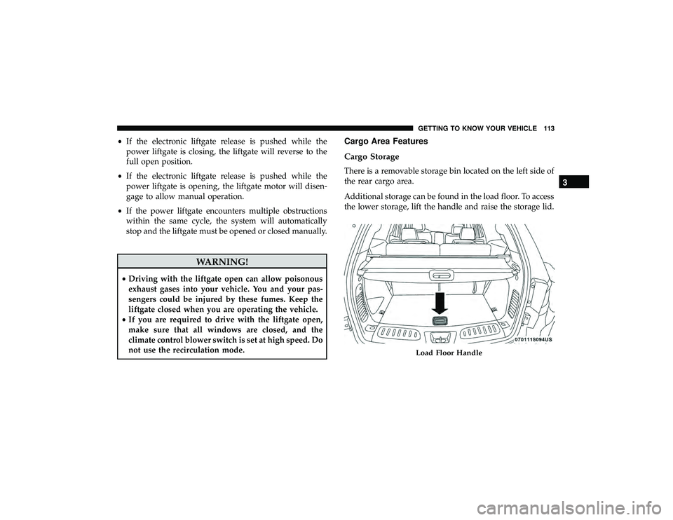 DODGE DURANGO 2019 Owners Manual •If the electronic liftgate release is pushed while the
power liftgate is closing, the liftgate will reverse to the
full open position.
• If the electronic liftgate release is pushed while the
pow DODGE DURANGO 2019 Owners Manual •If the electronic liftgate release is pushed while the
power liftgate is closing, the liftgate will reverse to the
full open position.
• If the electronic liftgate release is pushed while the
pow