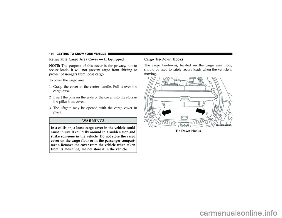 DODGE DURANGO 2019 Owners Manual Retractable Cargo Area Cover — If Equipped
NOTE:The purpose of this cover is for privacy, not to
secure loads. It will not prevent cargo from shifting or
protect passengers from loose cargo.
To cove DODGE DURANGO 2019 Owners Manual Retractable Cargo Area Cover — If Equipped
NOTE:The purpose of this cover is for privacy, not to
secure loads. It will not prevent cargo from shifting or
protect passengers from loose cargo.
To cove