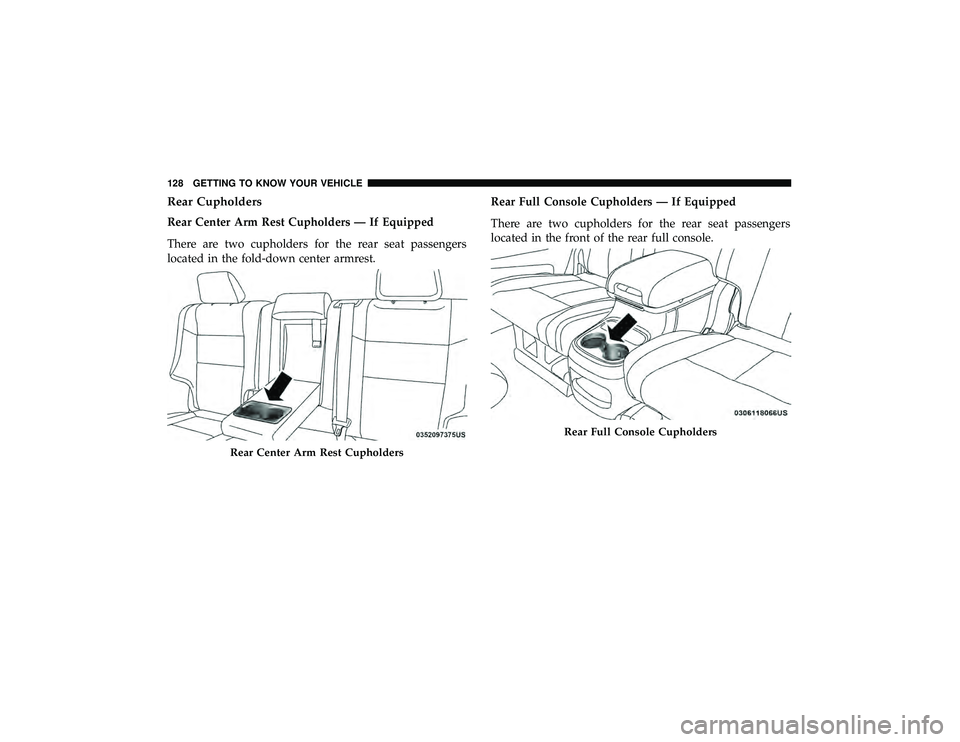 DODGE DURANGO 2019 Owners Manual Rear Cupholders
Rear Center Arm Rest Cupholders — If Equipped
There are two cupholders for the rear seat passengers
located in the fold-down center armrest.Rear Full Console Cupholders — If Equipp DODGE DURANGO 2019 Owners Manual Rear Cupholders
Rear Center Arm Rest Cupholders — If Equipped
There are two cupholders for the rear seat passengers
located in the fold-down center armrest.Rear Full Console Cupholders — If Equipp