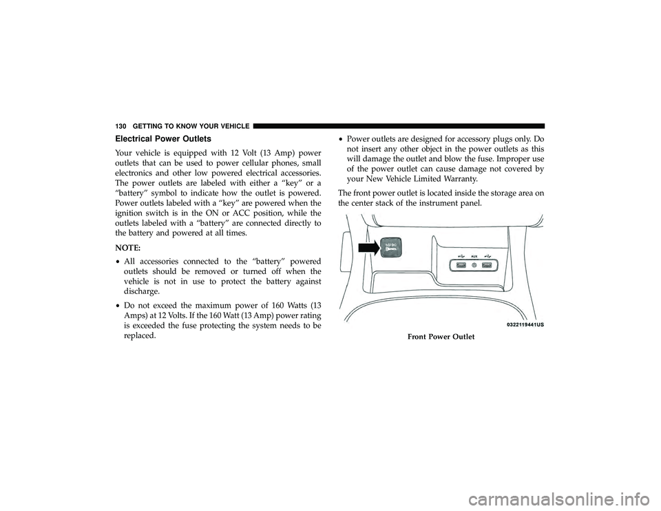 DODGE DURANGO 2019 Owners Manual Electrical Power Outlets
Your vehicle is equipped with 12 Volt (13 Amp) power
outlets that can be used to power cellular phones, small
electronics and other low powered electrical accessories.
The pow DODGE DURANGO 2019 Owners Manual Electrical Power Outlets
Your vehicle is equipped with 12 Volt (13 Amp) power
outlets that can be used to power cellular phones, small
electronics and other low powered electrical accessories.
The pow