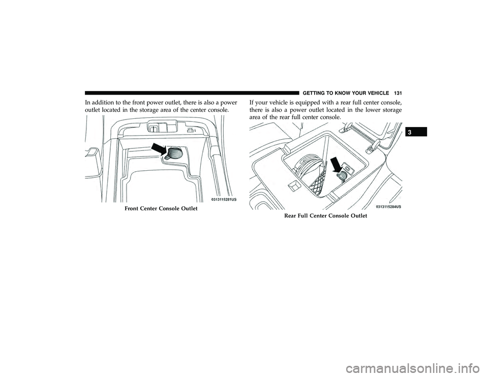 DODGE DURANGO 2019  Owners Manual In addition to the front power outlet, there is also a power
outlet located in the storage area of the center console.If your vehicle is equipped with a rear full center console,
there is also a power