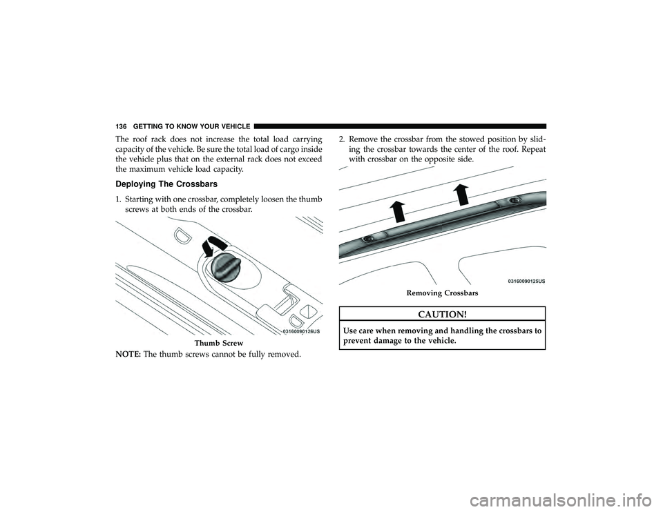 DODGE DURANGO 2019  Owners Manual The roof rack does not increase the total load carrying
capacity of the vehicle. Be sure the total load of cargo inside
the vehicle plus that on the external rack does not exceed
the maximum vehicle l