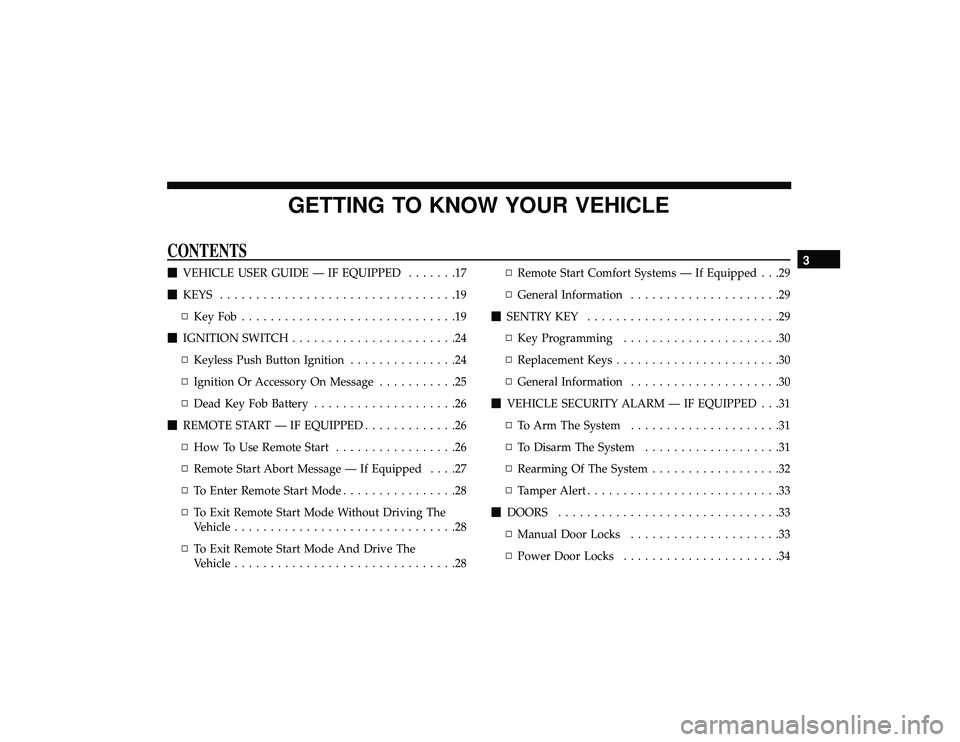 DODGE DURANGO 2019  Owners Manual GETTING TO KNOW YOUR VEHICLE
CONTENTS
VEHICLE USER GUIDE — IF EQUIPPED .......17
 KEYS .................................19
▫ KeyFob..............................19
 IGNITION SWITCH ............