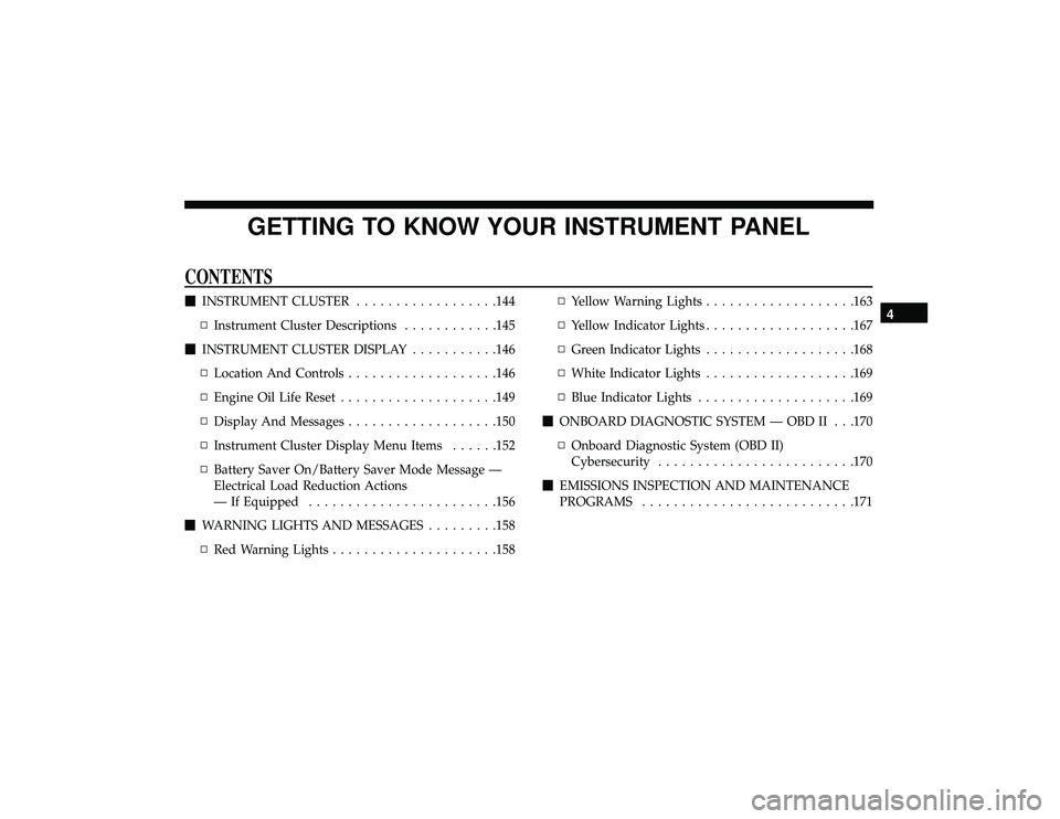 DODGE DURANGO 2019  Owners Manual GETTING TO KNOW YOUR INSTRUMENT PANEL
CONTENTS
INSTRUMENT CLUSTER ..................144
▫ Instrument Cluster Descriptions ............145
 INSTRUMENT CLUSTER DISPLAY ...........146
▫ Location An