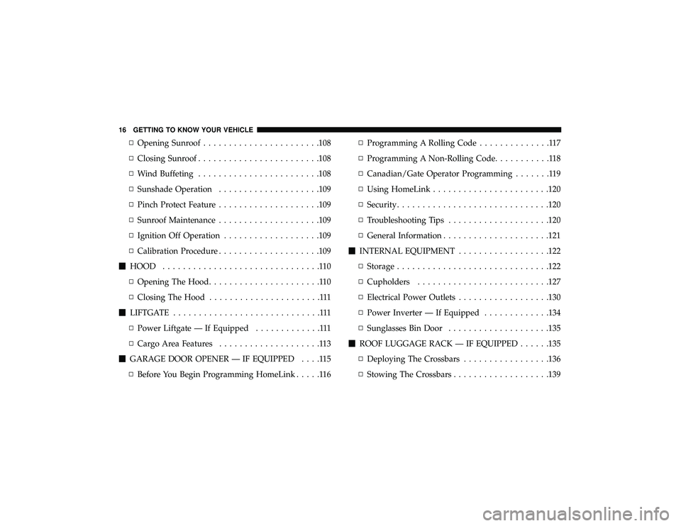 DODGE DURANGO 2019  Owners Manual ▫Opening Sunroof .......................108
▫ Closing Sunroof ....................... .108
▫ Wind Buffeting ....................... .108
▫ Sunshade Operation ................... .109
▫ Pinch