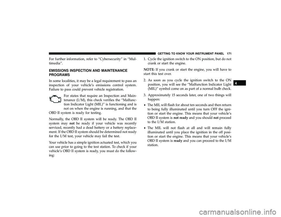 DODGE DURANGO 2019  Owners Manual For further information, refer to “Cybersecurity” in “Mul-
timedia”.
EMISSIONS INSPECTION AND MAINTENANCE
PROGRAMS
In some localities, it may be a legal requirement to pass an
inspection of yo
