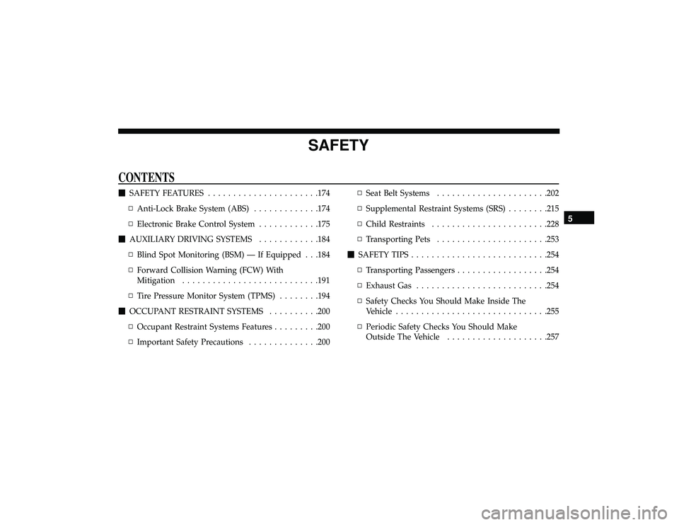 DODGE DURANGO 2019  Owners Manual SAFETY
CONTENTS
SAFETY FEATURES ..................... .174
▫ Anti-Lock Brake System (ABS) .............174
▫ Electronic Brake Control System ............175
 AUXILIARY DRIVING SYSTEMS ..........