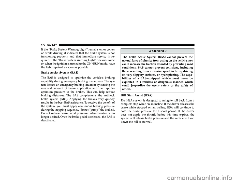 DODGE DURANGO 2019 User Guide If the “Brake System Warning Light” remains on or comes
on while driving, it indicates that the brake system is not
functioning properly and that immediate service is re-
quired. If the “Brake S DODGE DURANGO 2019 User Guide If the “Brake System Warning Light” remains on or comes
on while driving, it indicates that the brake system is not
functioning properly and that immediate service is re-
quired. If the “Brake S