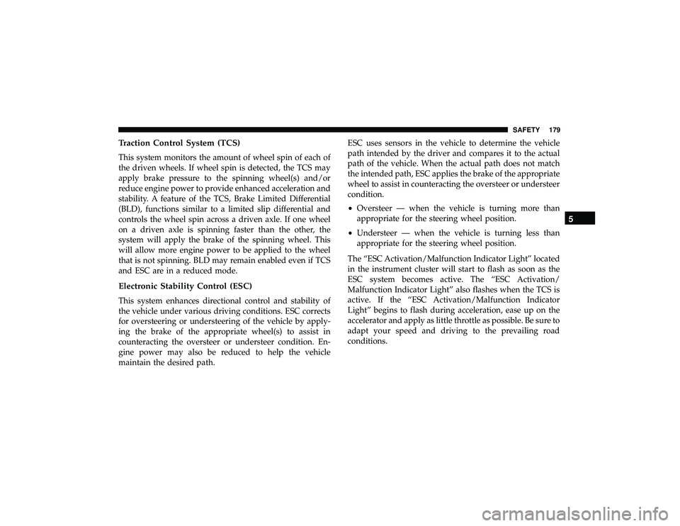 DODGE DURANGO 2019 Owners Manual Traction Control System (TCS)
This system monitors the amount of wheel spin of each of
the driven wheels. If wheel spin is detected, the TCS may
apply brake pressure to the spinning wheel(s) and/or
re DODGE DURANGO 2019 Owners Manual Traction Control System (TCS)
This system monitors the amount of wheel spin of each of
the driven wheels. If wheel spin is detected, the TCS may
apply brake pressure to the spinning wheel(s) and/or
re