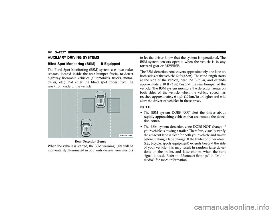 DODGE DURANGO 2019 Owners Manual AUXILIARY DRIVING SYSTEMS
Blind Spot Monitoring (BSM) — If Equipped
The Blind Spot Monitoring (BSM) system uses two radar
sensors, located inside the rear bumper fascia, to detect
highway licensable DODGE DURANGO 2019 Owners Manual AUXILIARY DRIVING SYSTEMS
Blind Spot Monitoring (BSM) — If Equipped
The Blind Spot Monitoring (BSM) system uses two radar
sensors, located inside the rear bumper fascia, to detect
highway licensable