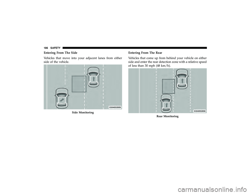 DODGE DURANGO 2019  Owners Manual Entering From The Side
Vehicles that move into your adjacent lanes from either
side of the vehicle.Entering From The Rear
Vehicles that come up from behind your vehicle on either
side and enter the re