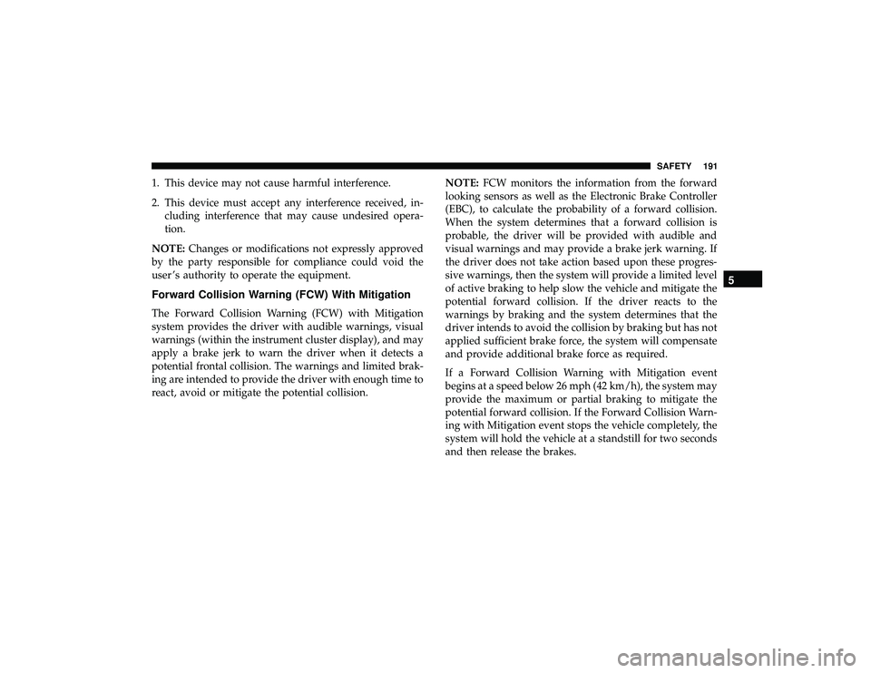 DODGE DURANGO 2019 Owners Manual 1. This device may not cause harmful interference.
2. This device must accept any interference received, in-cluding interference that may cause undesired opera-
tion.
NOTE: Changes or modifications no DODGE DURANGO 2019 Owners Manual 1. This device may not cause harmful interference.
2. This device must accept any interference received, in-cluding interference that may cause undesired opera-
tion.
NOTE: Changes or modifications no
