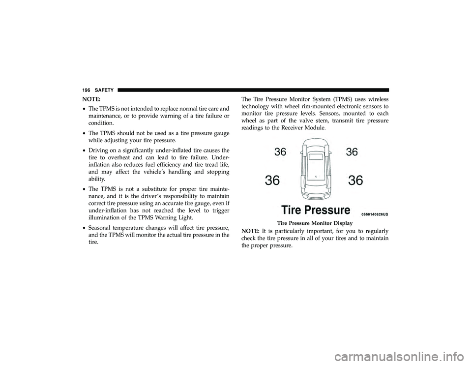 DODGE DURANGO 2019 User Guide NOTE:
•The TPMS is not intended to replace normal tire care and
maintenance, or to provide warning of a tire failure or
condition.
• The TPMS should not be used as a tire pressure gauge
while adju DODGE DURANGO 2019 User Guide NOTE:
•The TPMS is not intended to replace normal tire care and
maintenance, or to provide warning of a tire failure or
condition.
• The TPMS should not be used as a tire pressure gauge
while adju