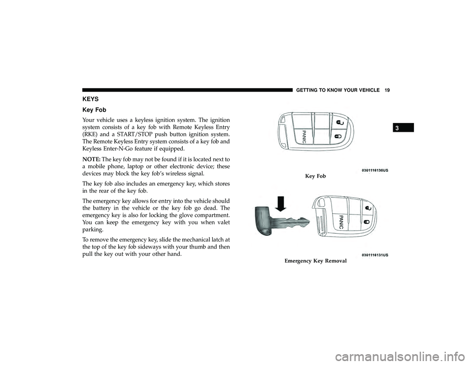 DODGE DURANGO 2019 Owners Manual KEYS
Key Fob
Your vehicle uses a keyless ignition system. The ignition
system consists of a key fob with Remote Keyless Entry
(RKE) and a START/STOP push button ignition system.
The Remote Keyless Ent