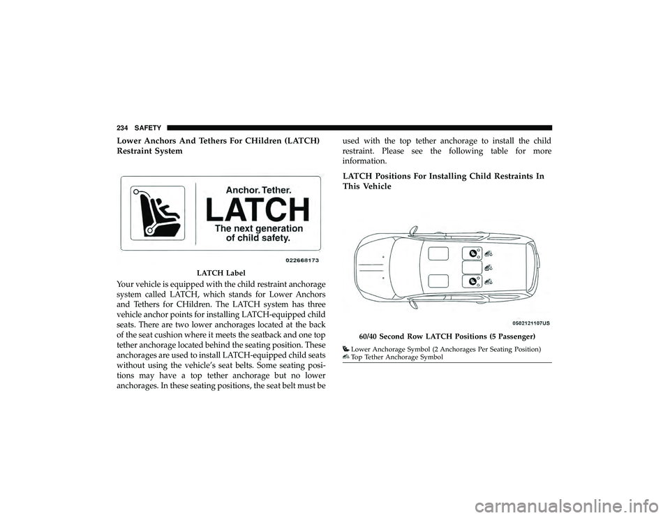 DODGE DURANGO 2019  Owners Manual Lower Anchors And Tethers For CHildren (LATCH)
Restraint System
Your vehicle is equipped with the child restraint anchorage
system called LATCH, which stands for Lower Anchors
and Tethers for CHildren