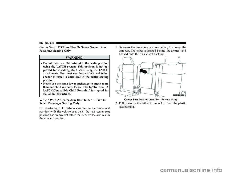 DODGE DURANGO 2019  Owners Manual Center Seat LATCH — Five Or Seven Second Row
Passenger Seating Only
WARNING!
•Do not install a child restraint in the center position
using the LATCH system. This position is not ap-
proved for in