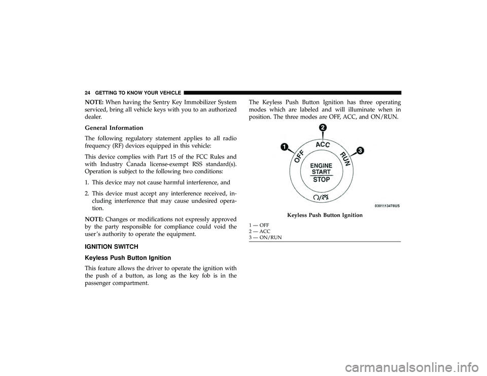 DODGE DURANGO 2019  Owners Manual NOTE:When having the Sentry Key Immobilizer System
serviced, bring all vehicle keys with you to an authorized
dealer.
General Information
The following regulatory statement applies to all radio
freque