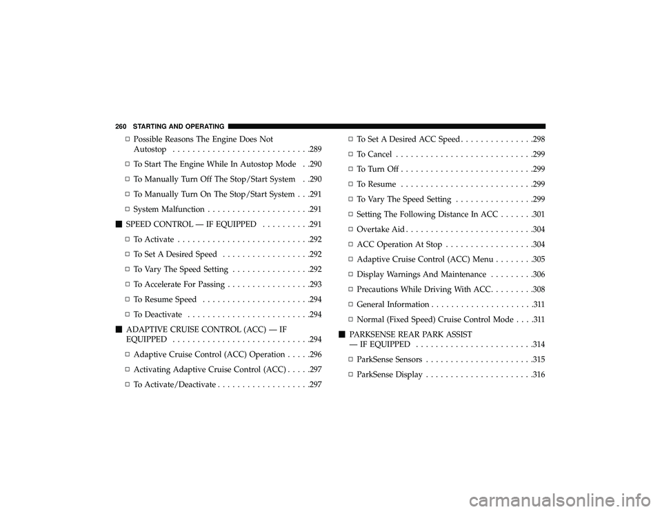 DODGE DURANGO 2019 Owners Manual ▫Possible Reasons The Engine Does Not
Autostop ........................... .289
▫ To Start The Engine While In Autostop Mode . .290
▫ To Manually Turn Off The Stop/Start System . .290
▫ To Man