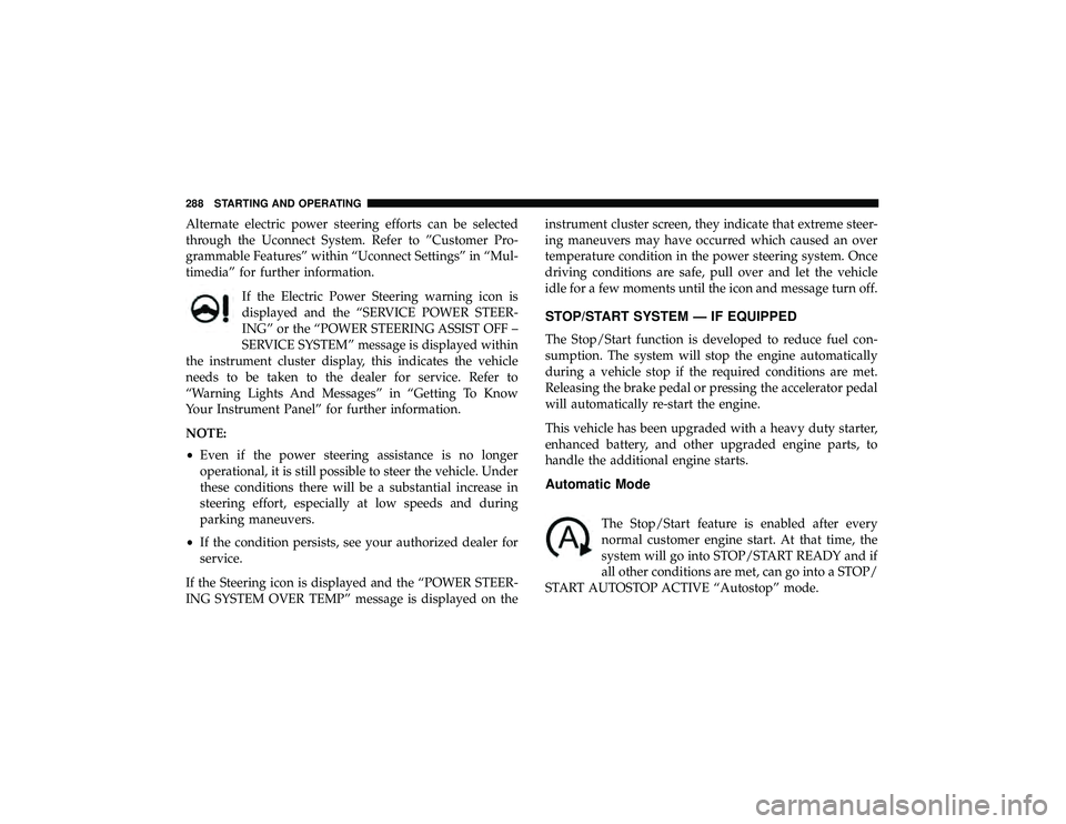 DODGE DURANGO 2019 Owners Guide Alternate electric power steering efforts can be selected
through the Uconnect System. Refer to ”Customer Pro-
grammable Features” within “Uconnect Settings” in “Mul-
timedia” for further DODGE DURANGO 2019 Owners Guide Alternate electric power steering efforts can be selected
through the Uconnect System. Refer to ”Customer Pro-
grammable Features” within “Uconnect Settings” in “Mul-
timedia” for further