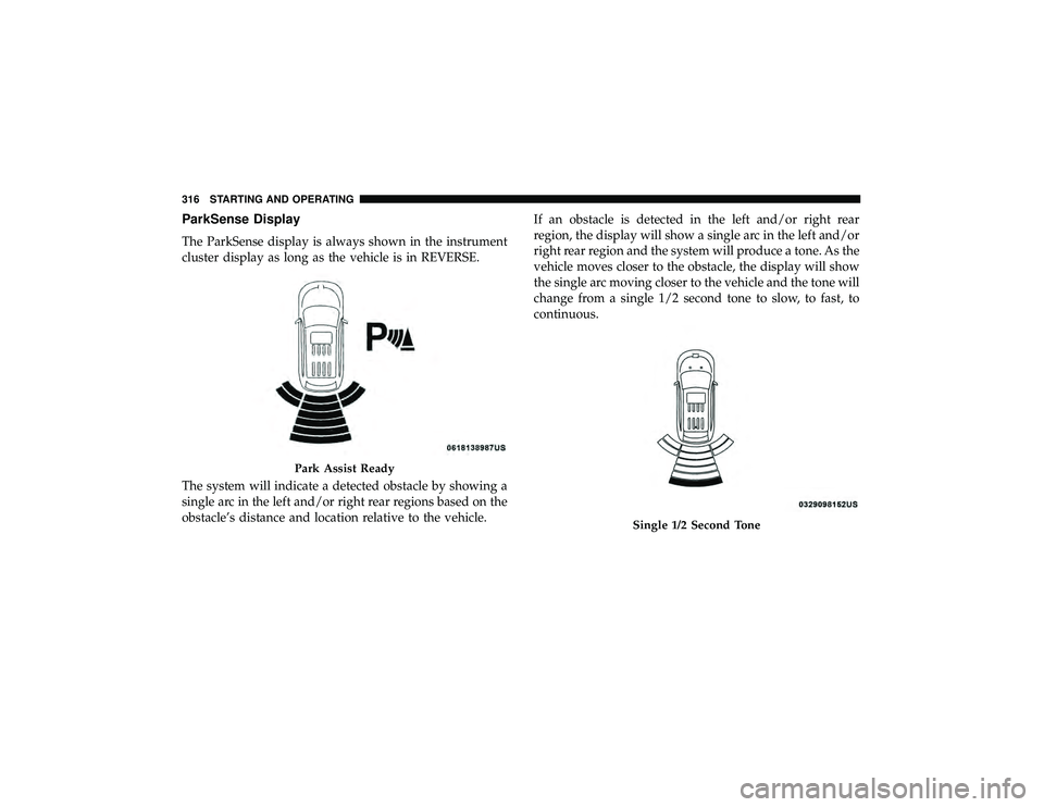DODGE DURANGO 2019 Manual PDF ParkSense Display
The ParkSense display is always shown in the instrument
cluster display as long as the vehicle is in REVERSE.
The system will indicate a detected obstacle by showing a
single arc in 