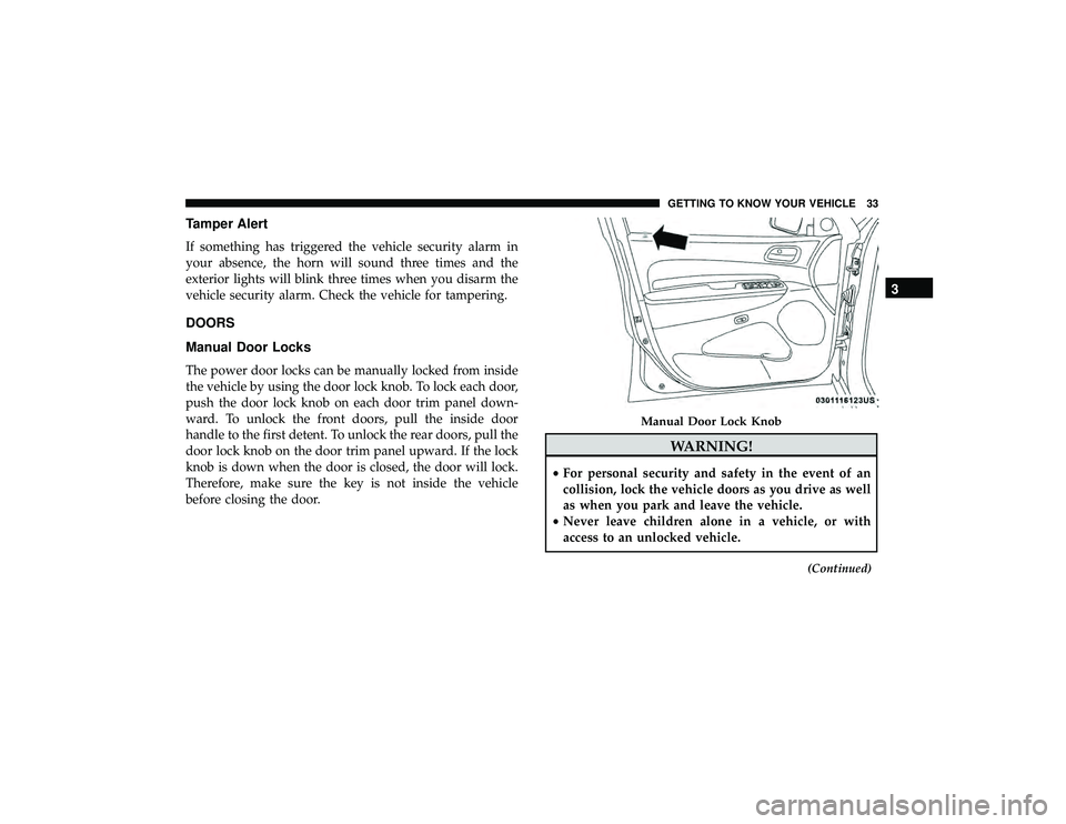 DODGE DURANGO 2019  Owners Manual Tamper Alert
If something has triggered the vehicle security alarm in
your absence, the horn will sound three times and the
exterior lights will blink three times when you disarm the
vehicle security 