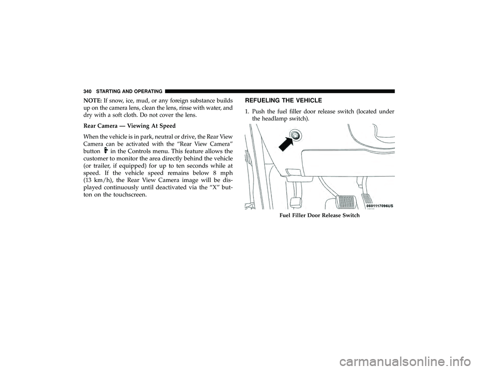 DODGE DURANGO 2019 Owners Manual NOTE:If snow, ice, mud, or any foreign substance builds
up on the camera lens, clean the lens, rinse with water, and
dry with a soft cloth. Do not cover the lens.
Rear Camera — Viewing At Speed
When DODGE DURANGO 2019 Owners Manual NOTE:If snow, ice, mud, or any foreign substance builds
up on the camera lens, clean the lens, rinse with water, and
dry with a soft cloth. Do not cover the lens.
Rear Camera — Viewing At Speed
When