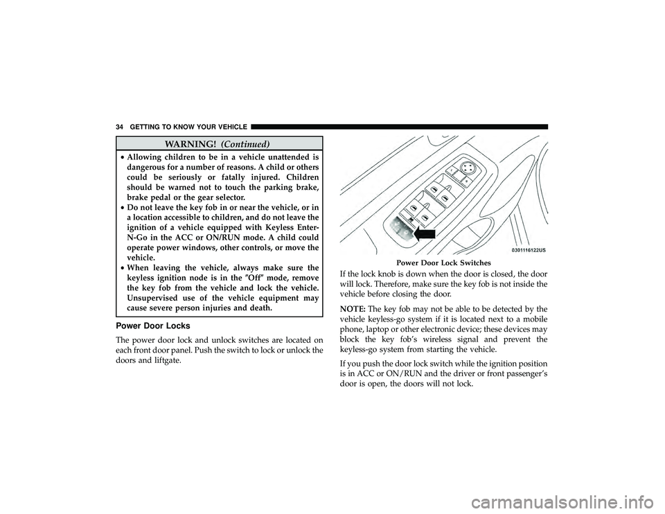 DODGE DURANGO 2019 Owners Guide WARNING!(Continued)
•Allowing children to be in a vehicle unattended is
dangerous for a number of reasons. A child or others
could be seriously or fatally injured. Children
should be warned not to t