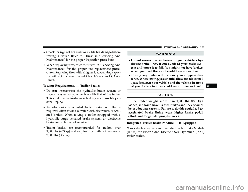 DODGE DURANGO 2019 Workshop Manual •Check for signs of tire wear or visible tire damage before
towing a trailer. Refer to “Tires” in “Servicing And
Maintenance” for the proper inspection procedure.
• When replacing tires, r DODGE DURANGO 2019 Workshop Manual •Check for signs of tire wear or visible tire damage before
towing a trailer. Refer to “Tires” in “Servicing And
Maintenance” for the proper inspection procedure.
• When replacing tires, r