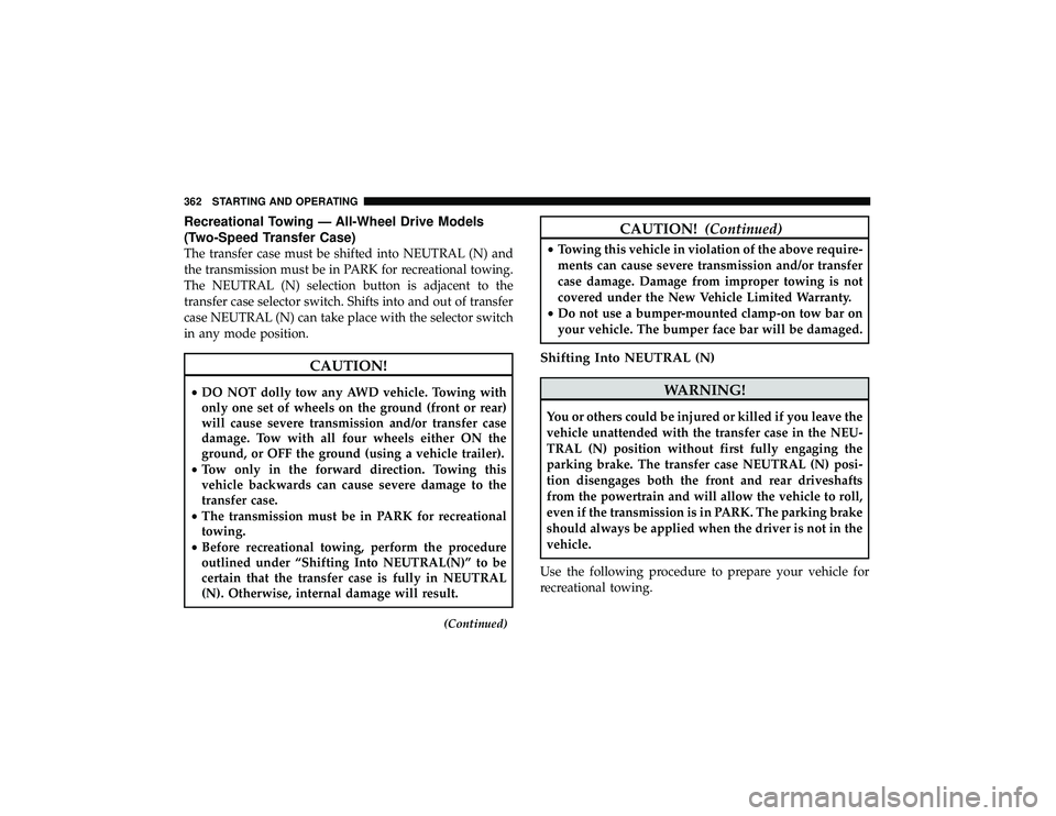 DODGE DURANGO 2019  Owners Manual Recreational Towing — All-Wheel Drive Models
(Two-Speed Transfer Case)
The transfer case must be shifted into NEUTRAL (N) and
the transmission must be in PARK for recreational towing.
The NEUTRAL (N
